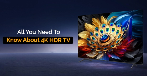 All You Need To Know About 4K HDR TV